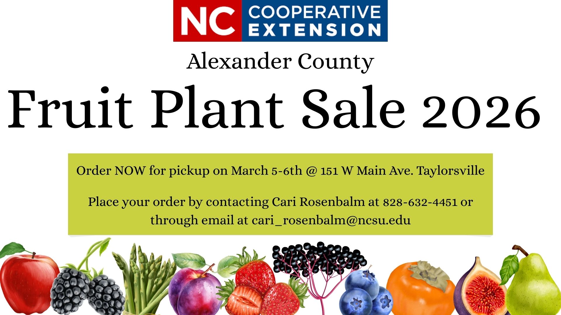 Flyer for 2026 Fruit Plant Sale - Order NOW for pickup on March 5-6th @ 151 W Main Ave. Taylorsville Place your order by contacting Cari Rosenbalm at 828-632-4451 or through email at cari_rosenbalm@ncsu.edu